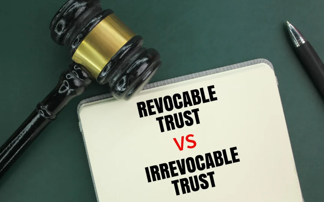 Revocable vs. Irrevocable Trusts: Which Is Right for You?